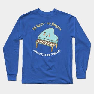 Funny Pianist 88 Keys 10 Fingers No Problem Long Sleeve T-Shirt